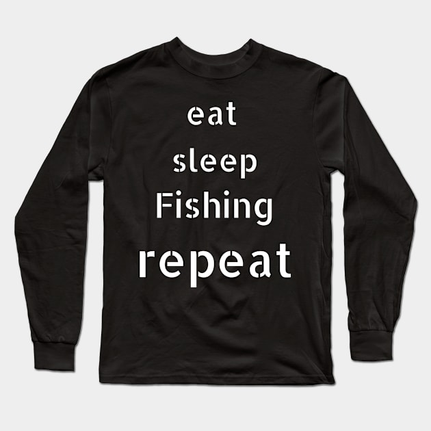 eat sleep fishing repeat Long Sleeve T-Shirt by Love My..